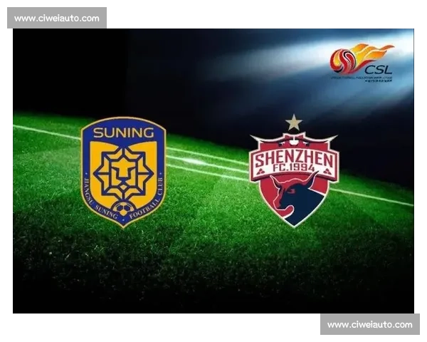 江苏苏宁对阵深圳佳兆业首发阵容解析与比赛看点前瞻核心球员战术布置